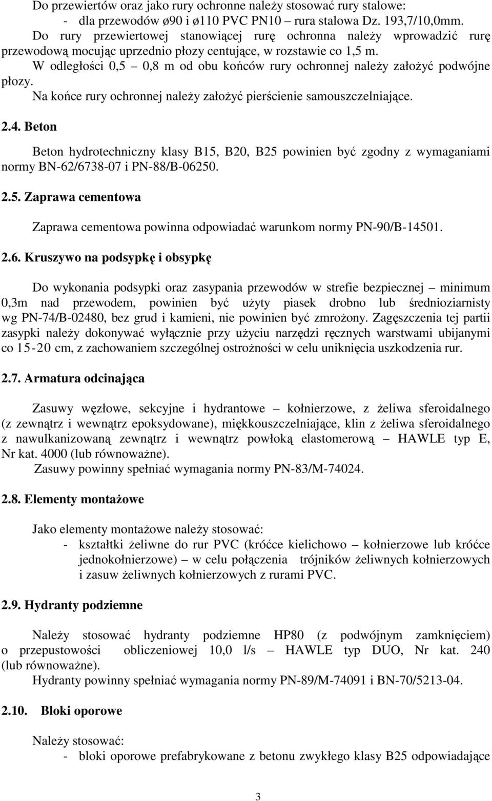 W odległości 0,5 0,8 m od obu końców rury ochronnej naleŝy załoŝyć podwójne płozy. Na końce rury ochronnej naleŝy załoŝyć pierścienie samouszczelniające. 2.4.