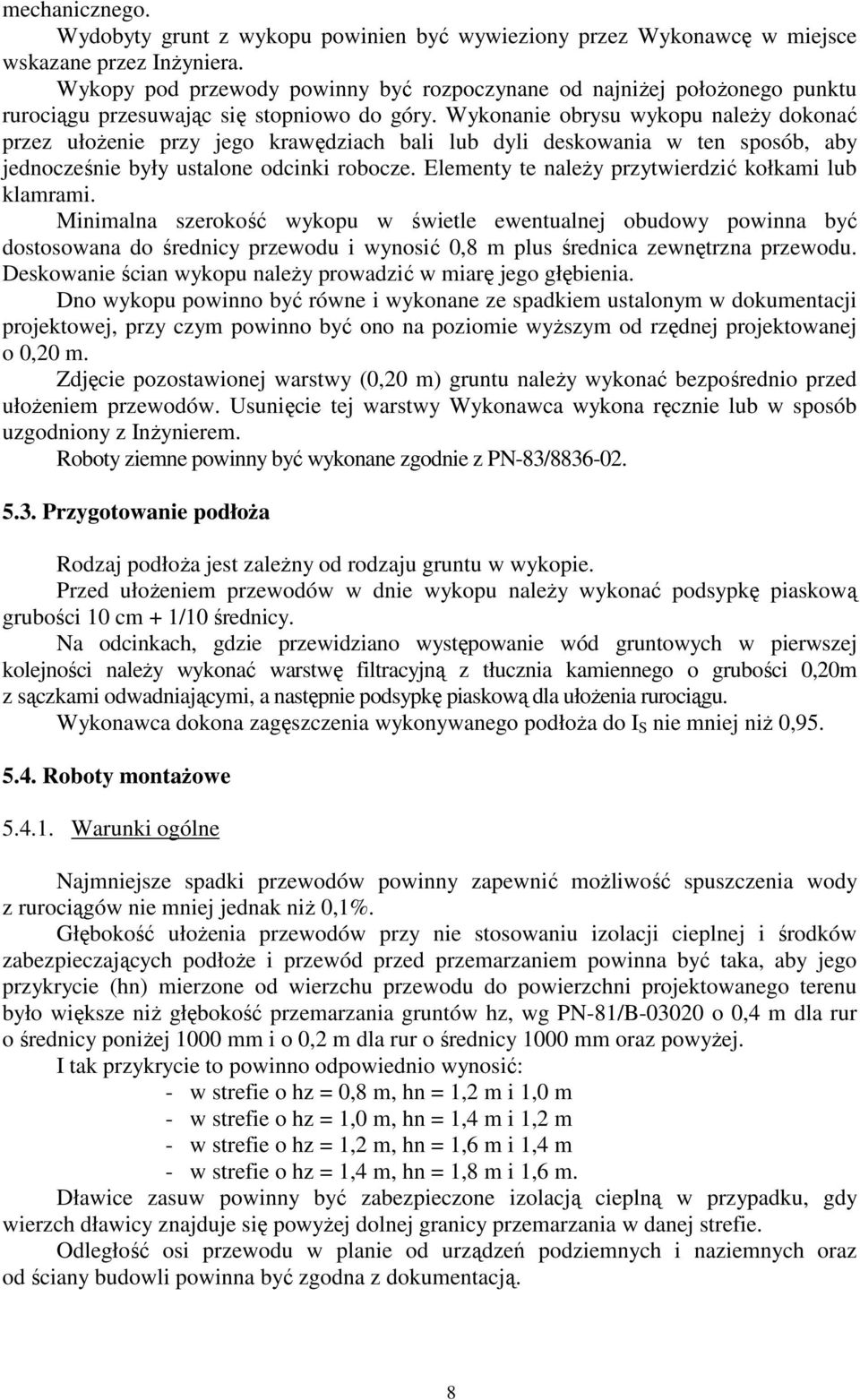 Wykonanie obrysu wykopu naleŝy dokonać przez ułoŝenie przy jego krawędziach bali lub dyli deskowania w ten sposób, aby jednocześnie były ustalone odcinki robocze.