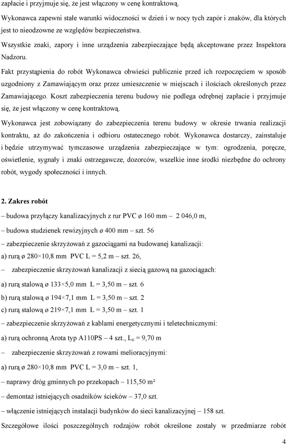 Wszystkie znaki, zapory i inne urządzenia zabezpieczające będą akceptowane przez Inspektora Nadzoru.