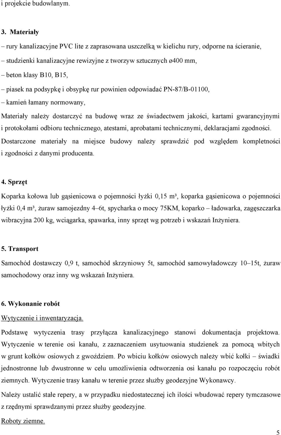 podsypkę i obsypkę rur powinien odpowiadać PN-87/B-01100, kamień łamany normowany, Materiały należy dostarczyć na budowę wraz ze świadectwem jakości, kartami gwarancyjnymi i protokołami odbioru