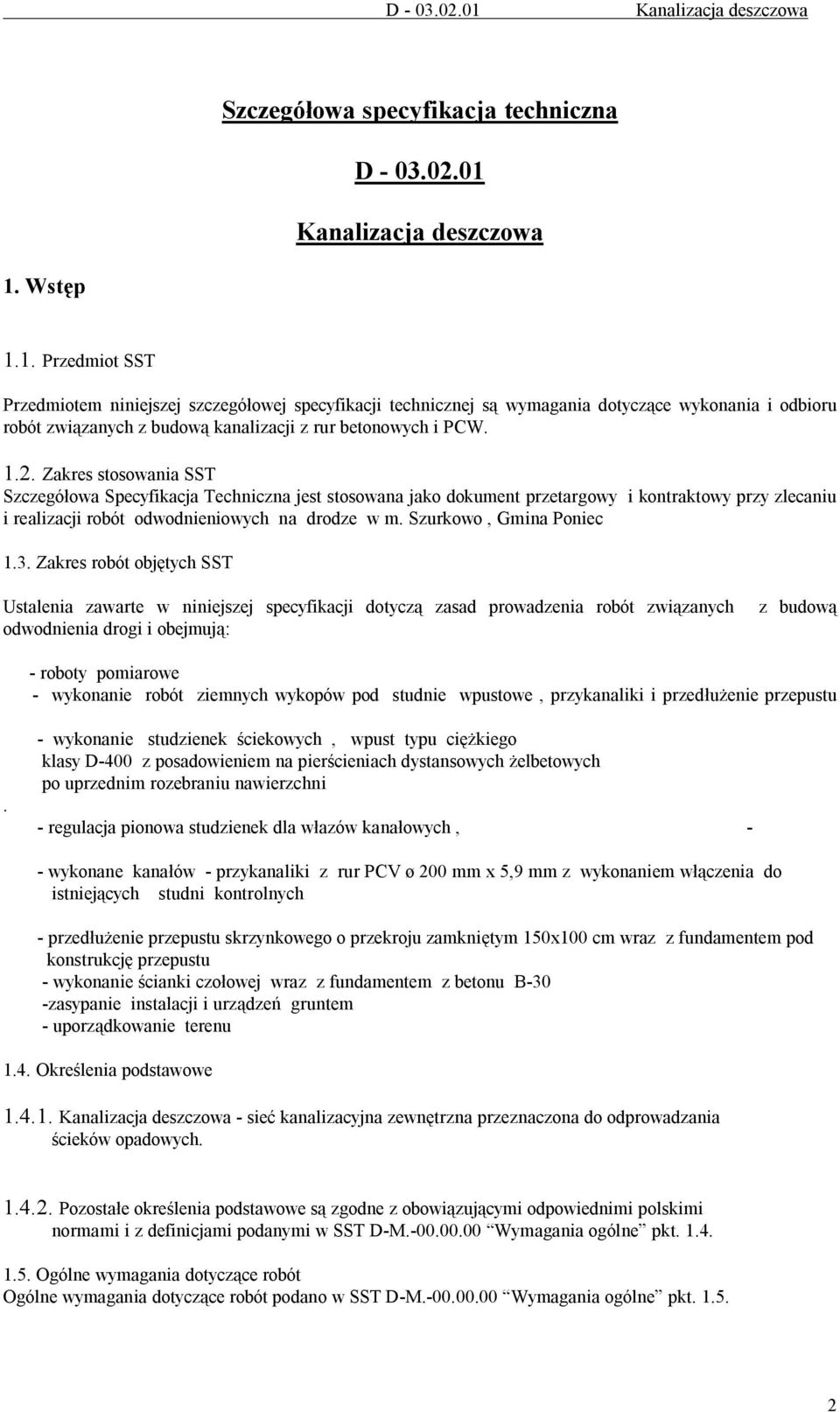 Wstęp 1.1. Przedmiot SST Przedmiotem niniejszej szczegółowej specyfikacji technicznej są wymagania dotyczące wykonania i odbioru robót związanych z budową kanalizacji z rur betonowych i PCW. 1.2.