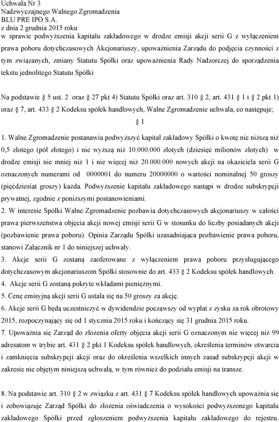 431 i pkt 1) oraz 7, art. 433 Kodeksu spółek handlowych, Walne Zgromadzenie uchwala, co następuje; 1.