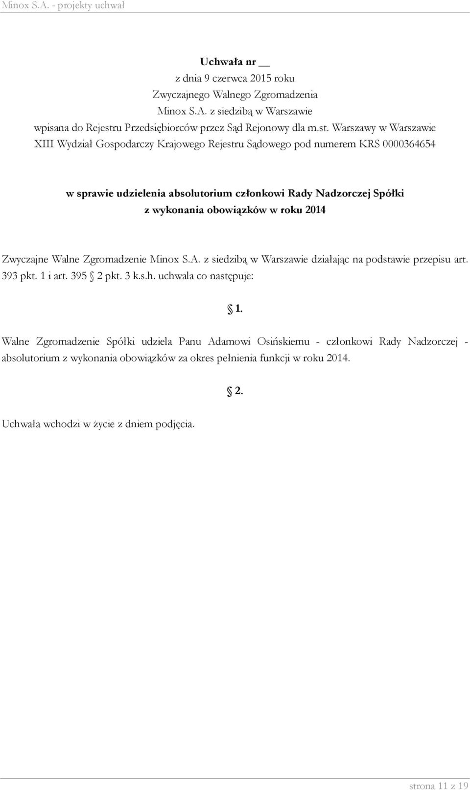 uchwala co następuje: Walne Zgromadzenie Spółki udziela Panu Adamowi Osińskiemu - członkowi Rady