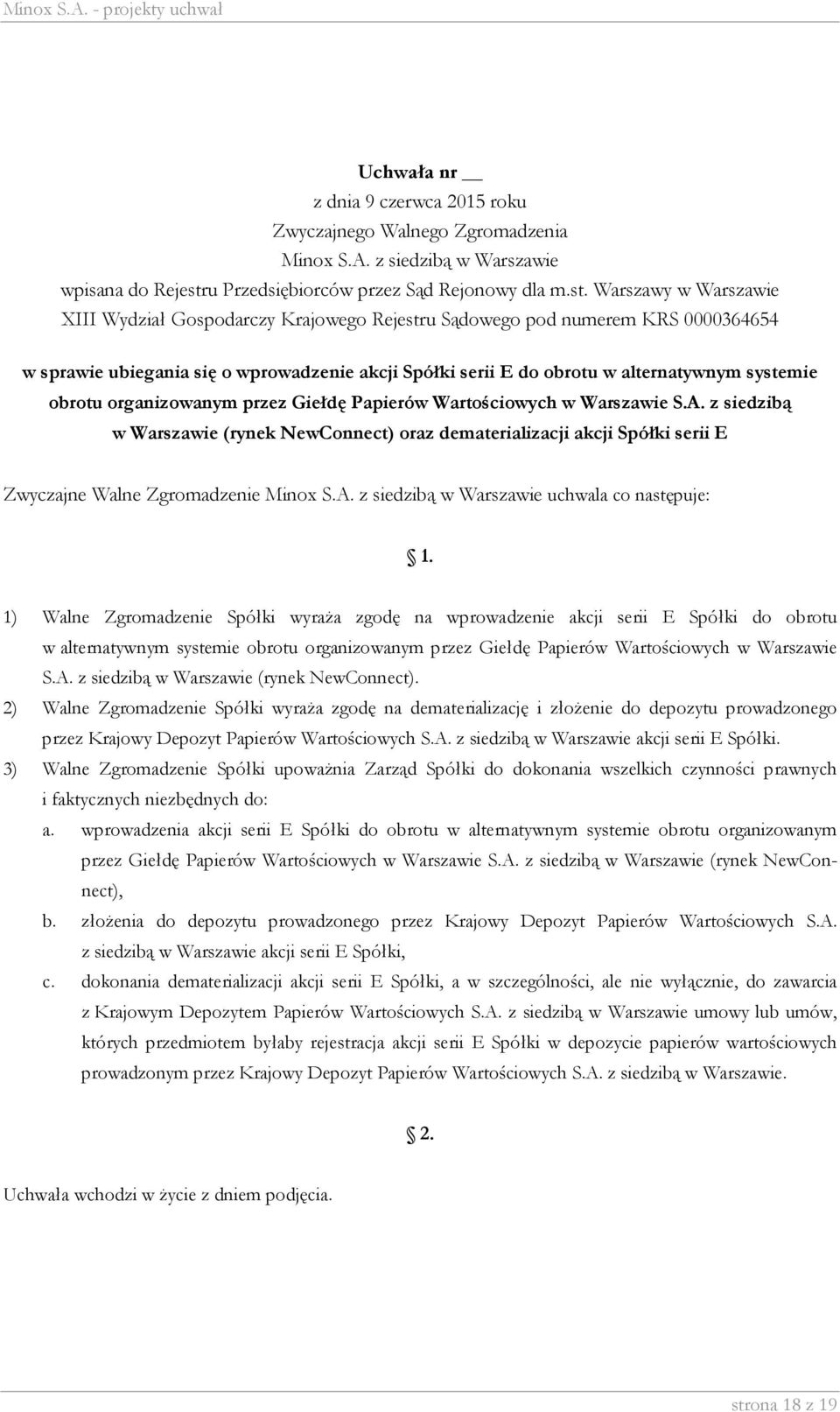 serii E Spółki do obrotu w alternatywnym systemie obrotu organizowanym przez Giełdę Papierów Wartościowych w Warszawie S.A. z siedzibą w Warszawie (rynek NewConnect).