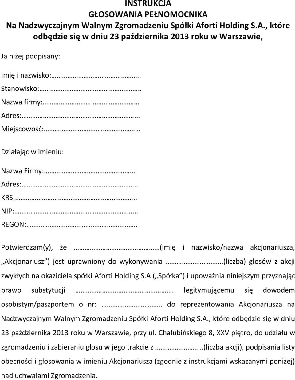 . Potwierdzam(y), że (imię i nazwisko/nazwa akcjonariusza, Akcjonariusz ) jest uprawniony do wykonywania..(liczba) głosów z akcji zwykłych na okaziciela spółki Aforti Holding S.