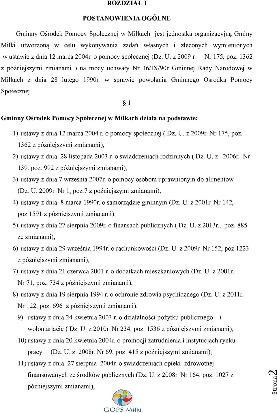 w sprawie powołania Gminnego Ośrodka Pomocy Społecznej. 1 Gminny Ośrodek Pomocy Społecznej w Miłkach działa na podstawie: 1) ustawy z dnia 12 marca 2004 r. o pomocy społecznej ( Dz. U. z 2009r.