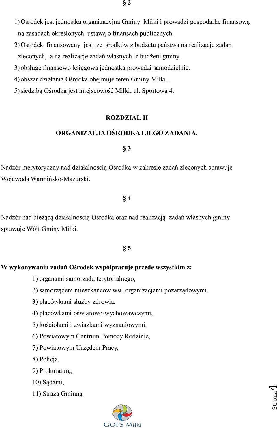 4) obszar działania Ośrodka obejmuje teren Gminy Miłki. 5) siedzibą Ośrodka jest miejscowość Miłki, ul. Sportowa 4. ROZDZIAŁ II ORGANIZACJA OŚRODKA l JEGO ZADANIA.