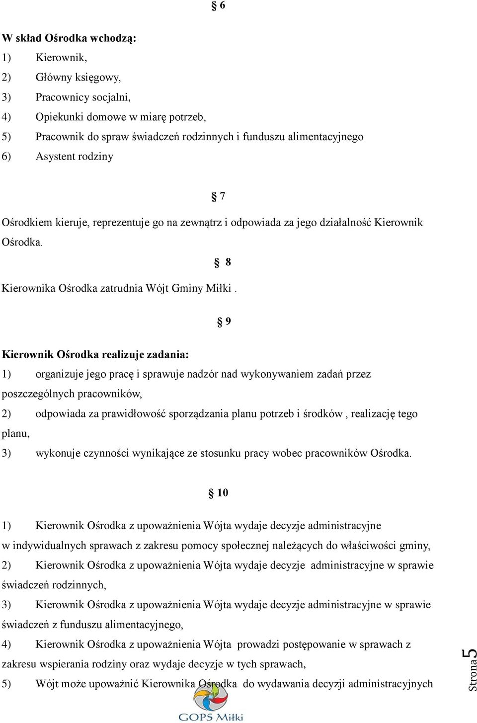 9 Kierownik Ośrodka realizuje zadania: 1) organizuje jego pracę i sprawuje nadzór nad wykonywaniem zadań przez poszczególnych pracowników, 2) odpowiada za prawidłowość sporządzania planu potrzeb i