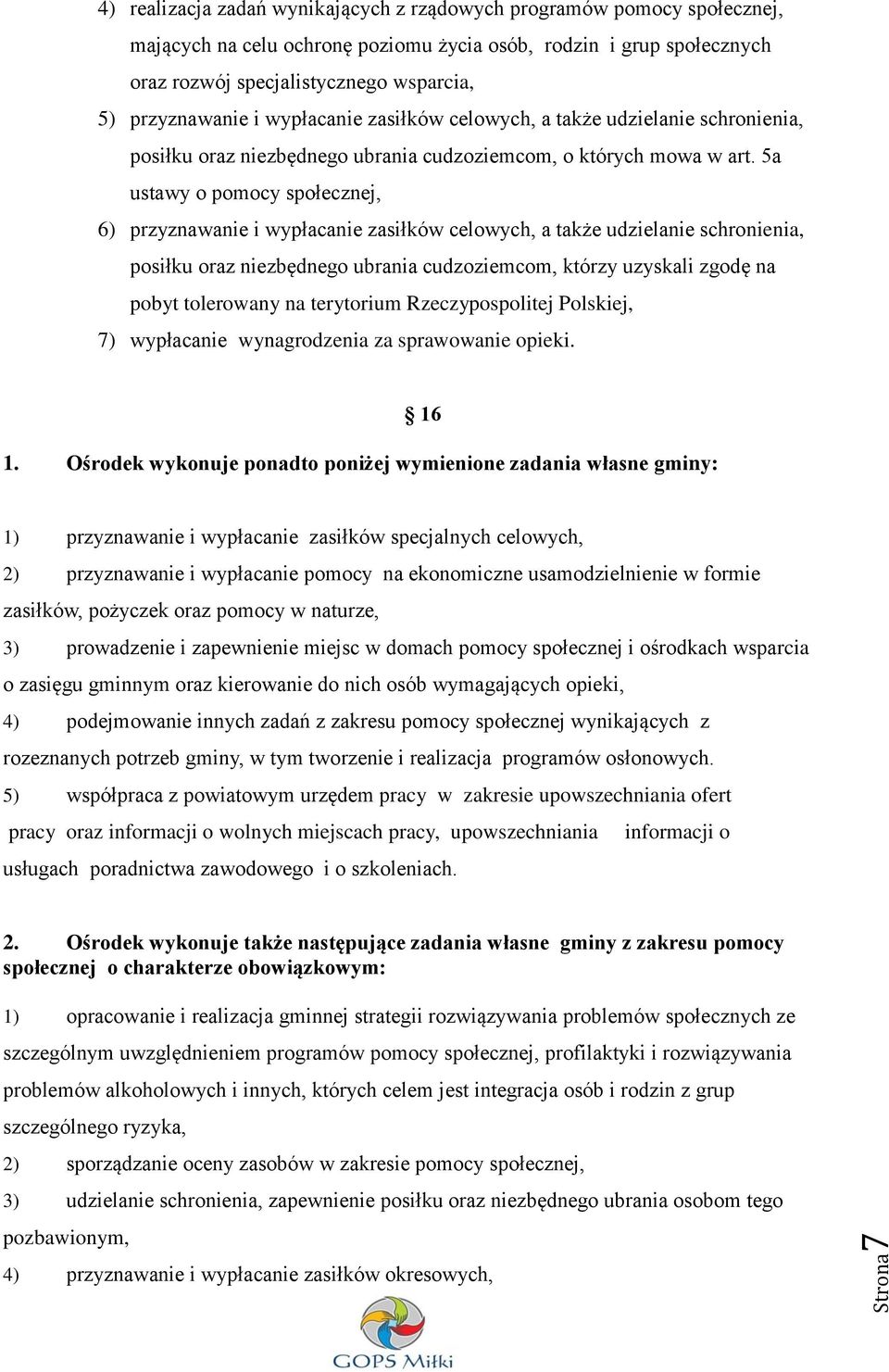 5a ustawy o pomocy społecznej, 6) przyznawanie i wypłacanie zasiłków celowych, a także udzielanie schronienia, posiłku oraz niezbędnego ubrania cudzoziemcom, którzy uzyskali zgodę na pobyt tolerowany