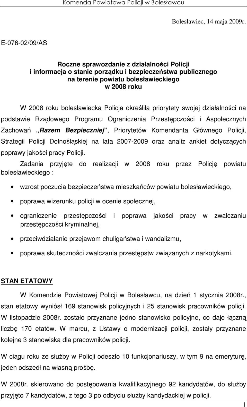 określiła priorytety swojej działalności na podstawie Rządowego Programu Ograniczenia Przestępczości i Aspołecznych Zachowań Razem Bezpieczniej, Priorytetów Komendanta Głównego Policji, Strategii