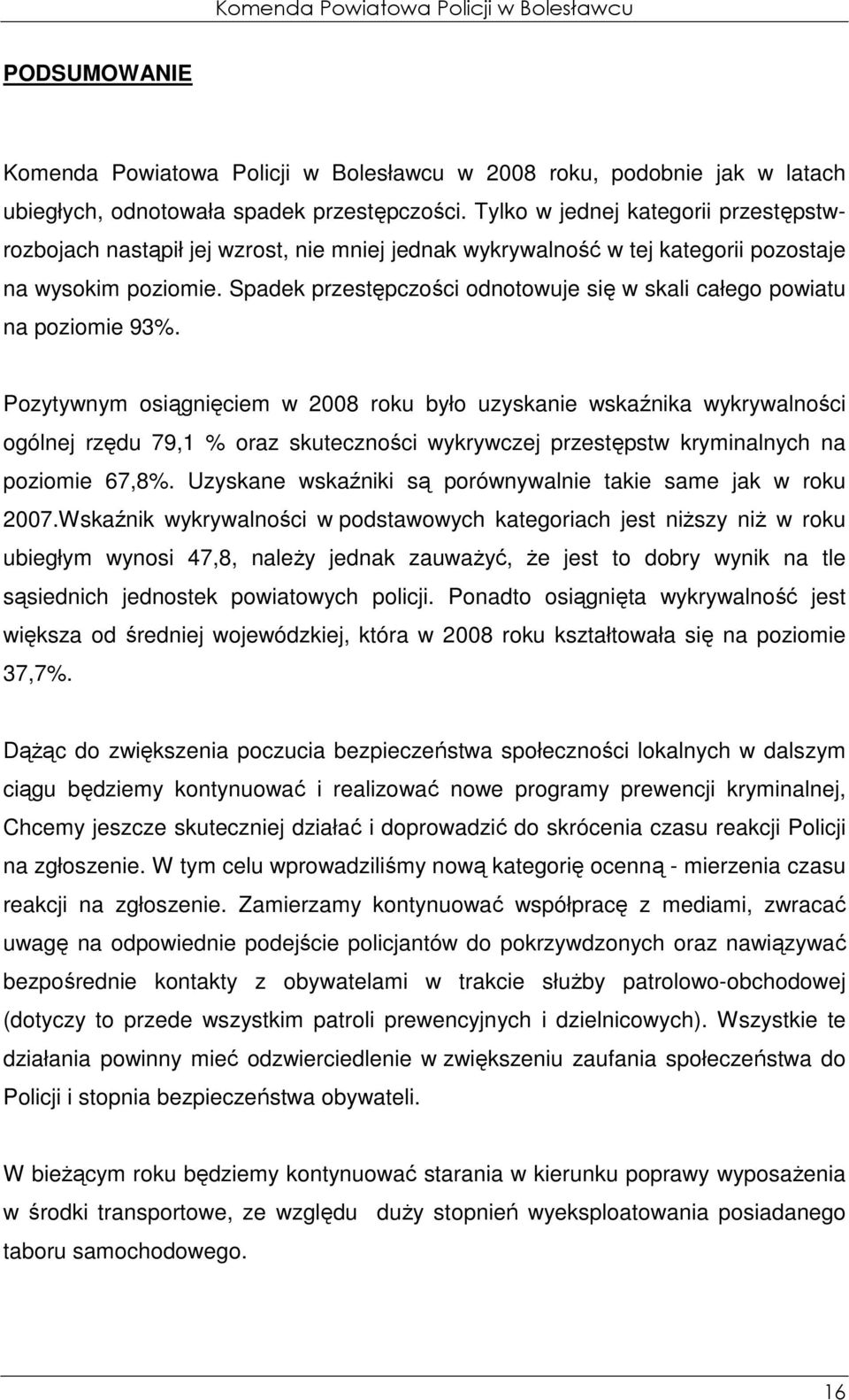 Spadek przestępczości odnotowuje się w skali całego powiatu na poziomie 93%.