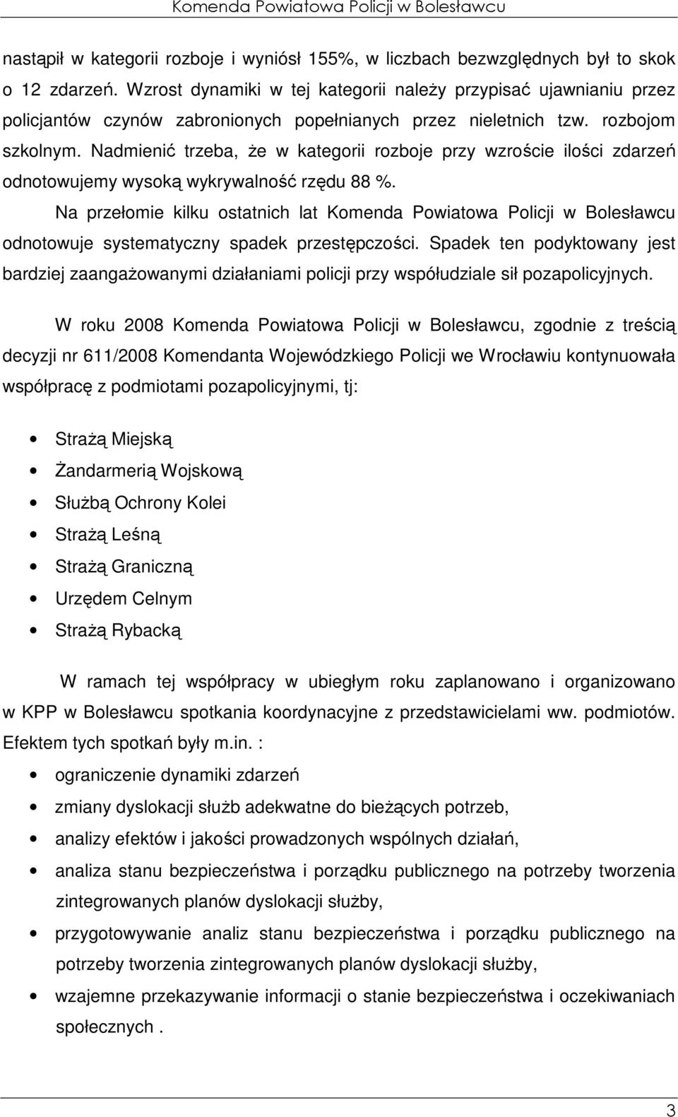 Nadmienić trzeba, Ŝe w kategorii rozboje przy wzroście ilości zdarzeń odnotowujemy wysoką wykrywalność rzędu 88 %.