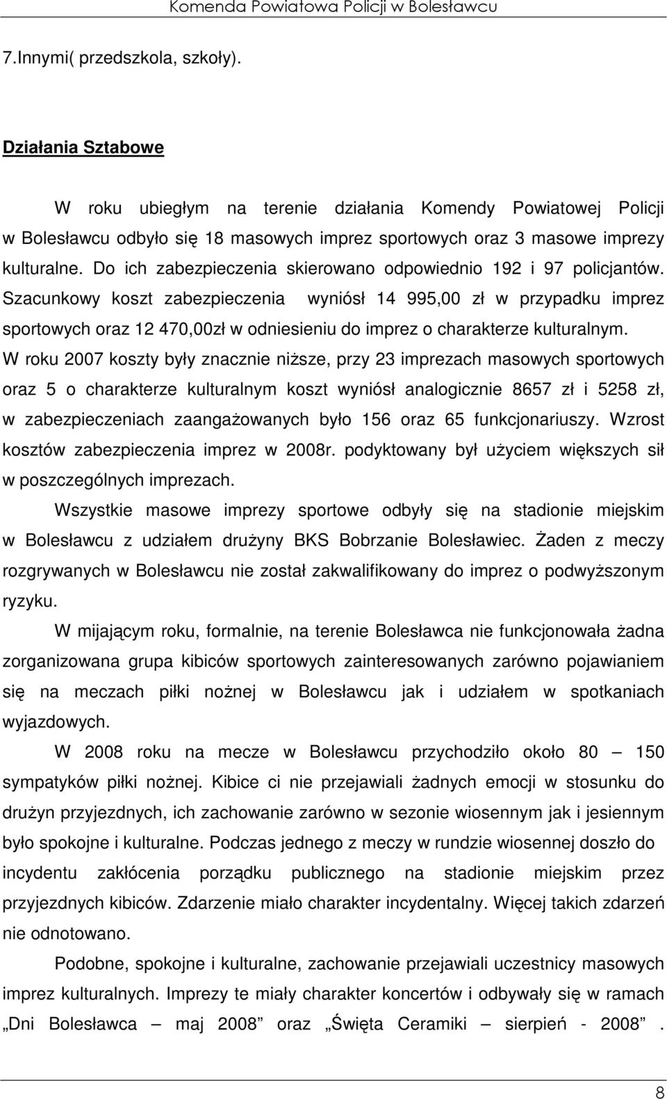 Do ich zabezpieczenia skierowano odpowiednio 192 i 97 policjantów.