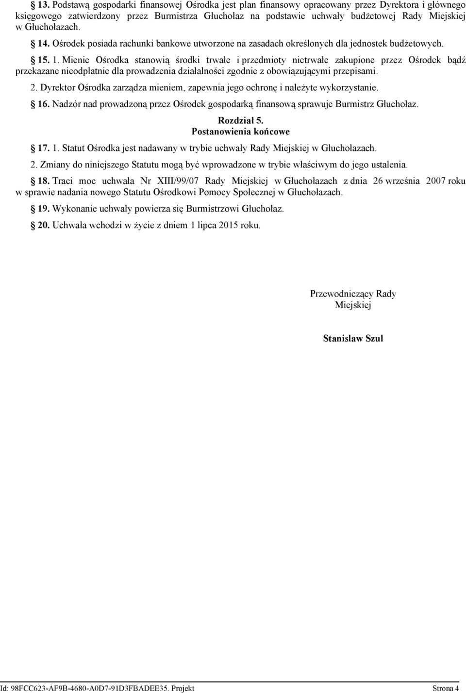 2. Dyrektor Ośrodka zarządza mieniem, zapewnia jego ochronę i należyte wykorzystanie. 16. Nadzór nad prowadzoną przez Ośrodek gospodarką finansową sprawuje Burmistrz Głuchołaz. Rozdział 5.