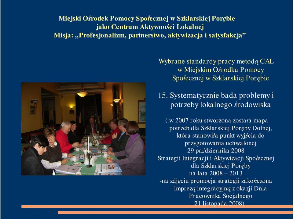 Dolnej, która stanowi a punkt wyj cia do przygotowania uchwalonej 29 pa dziernika 2008 Strategii Integracji i Aktywizacji Spo