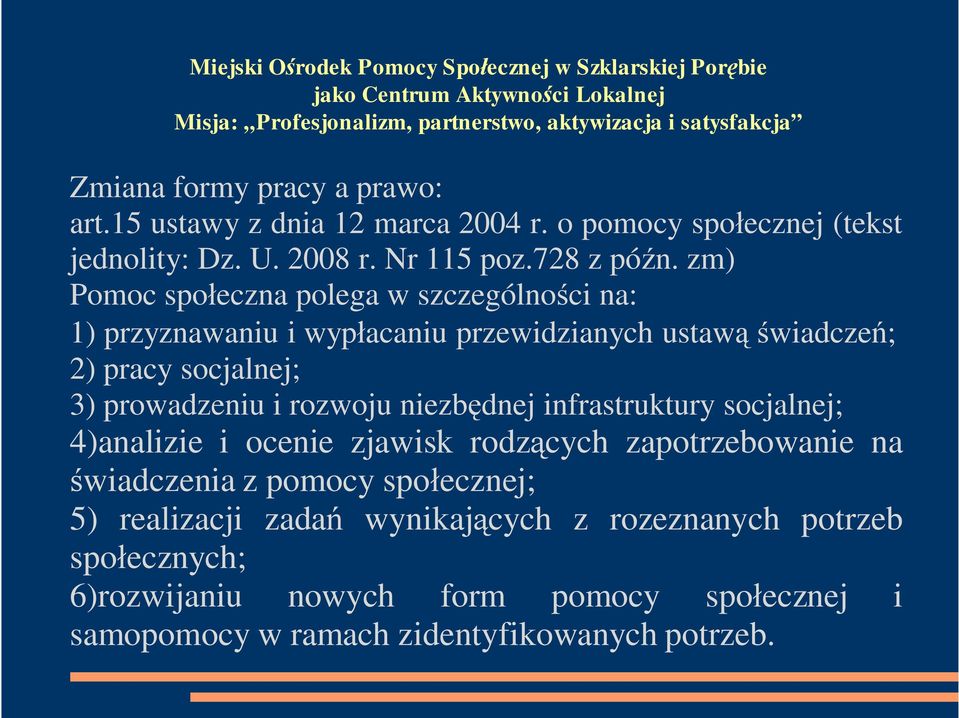 rozwoju niezb dnej infrastruktury socjalnej; 4)analizie i ocenie zjawisk rodz cych zapotrzebowanie na wiadczenia z pomocy spo ecznej; 5)