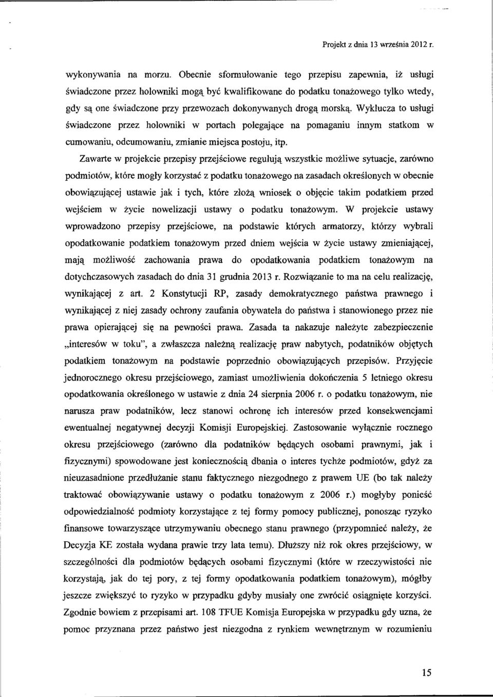 morską. Wyklucza to usługi świadczone przez holowniki w portach polegające na pomaganiu innym statkom w cumowaniu, odcumowaniu, zmianie miejsca postoju, itp.