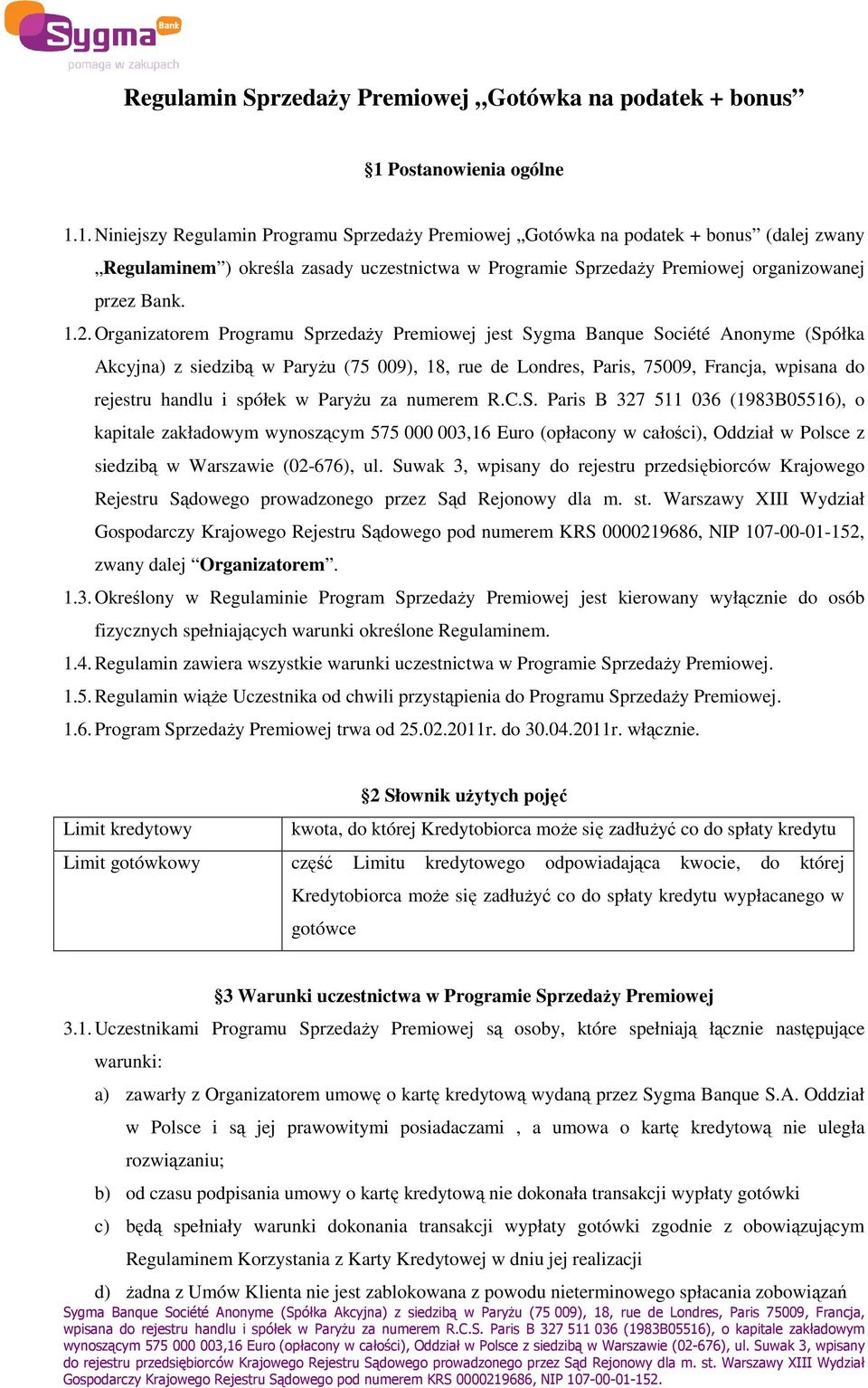1. Niniejszy Regulamin Programu SprzedaŜy Premiowej Gotówka na podatek + bonus (dalej zwany Regulaminem ) określa zasady uczestnictwa w Programie SprzedaŜy Premiowej organizowanej przez Bank. 1.2.