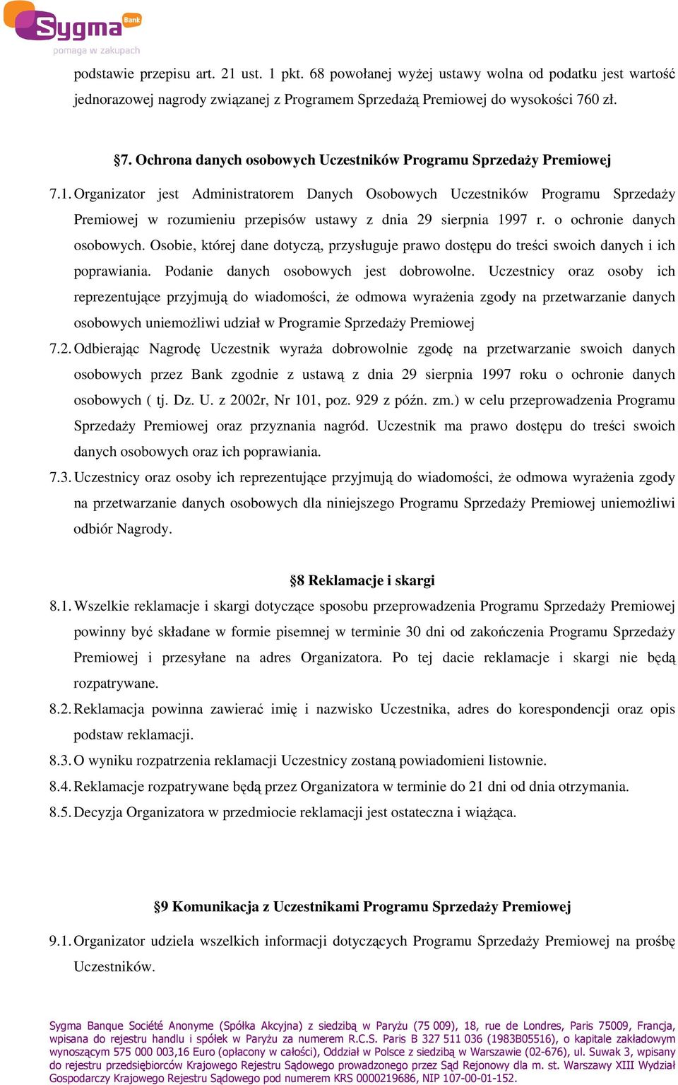 Organizator jest Administratorem Danych Osobowych Uczestników Programu SprzedaŜy Premiowej w rozumieniu przepisów ustawy z dnia 29 sierpnia 1997 r. o ochronie danych osobowych.