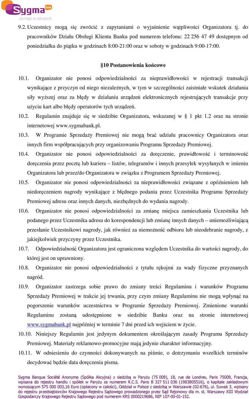 10 Postanowienia końcowe 10.1. Organizator nie ponosi odpowiedzialności za nieprawidłowości w rejestracji transakcji wynikające z przyczyn od niego niezaleŝnych, w tym w szczególności zaistniałe