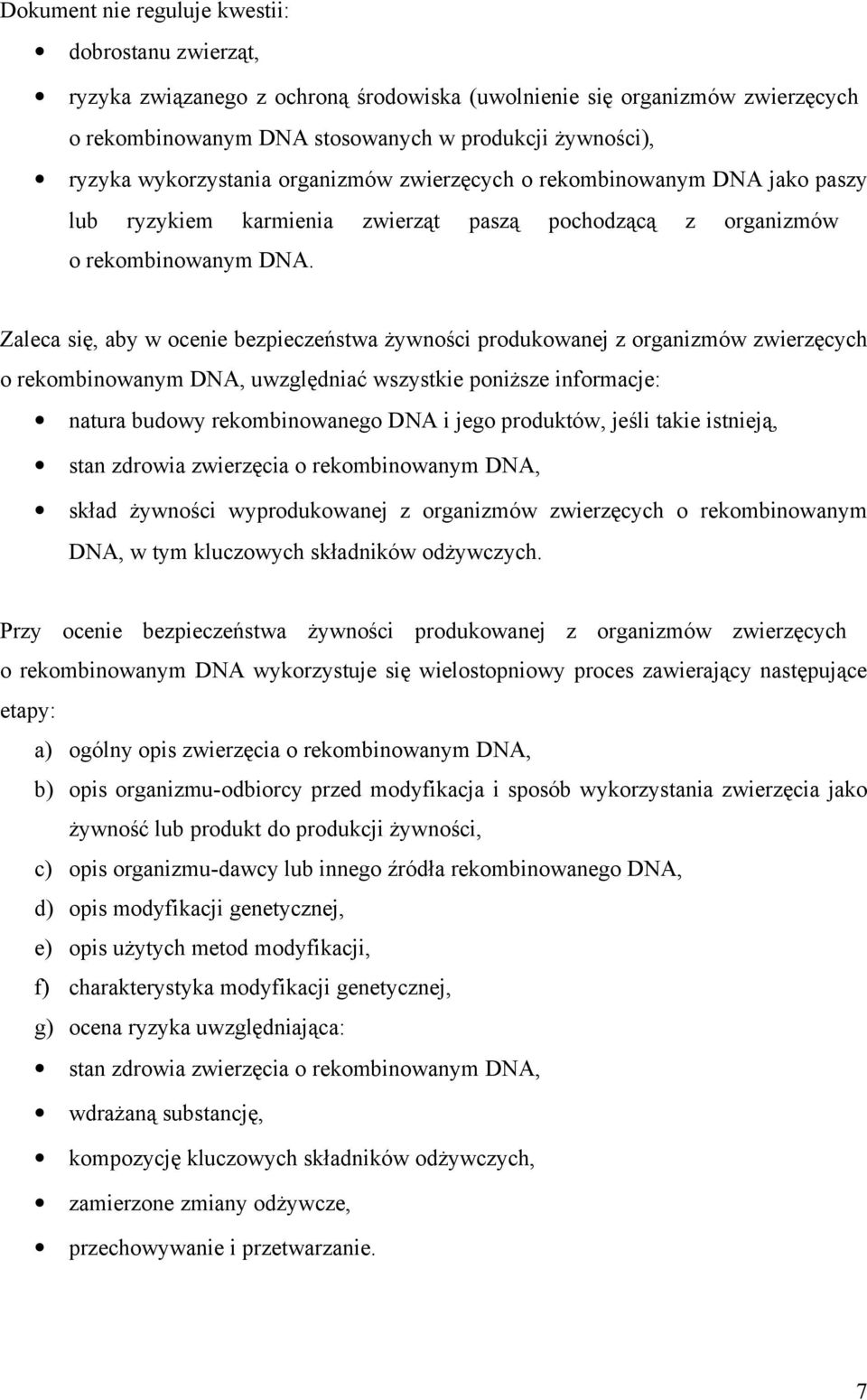 Zaleca się, aby w ocenie bezpieczeństwa żywności produkowanej z organizmów zwierzęcych o rekombinowanym DNA, uwzględniać wszystkie poniższe informacje: natura budowy rekombinowanego DNA i jego