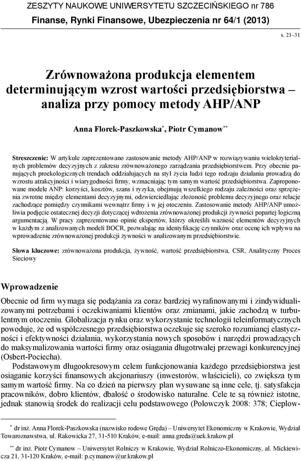 zaprezentowano zastosowanie metody AHP/ANP w rozwiązywaniu wielokryterialnych problemów decyzyjnych z zakresu zrównoważonego zarządzania przedsiębiorstwem.