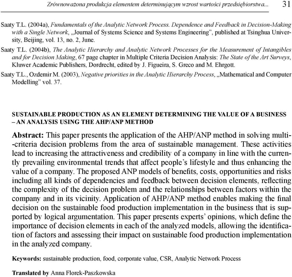 (2004b), The Analytic Hierarchy and Analytic Network Processes for the Measurement of Intangibles and for Decision Making, 67 page chapter in Multiple Criteria Decision Analysis: The State of the Art