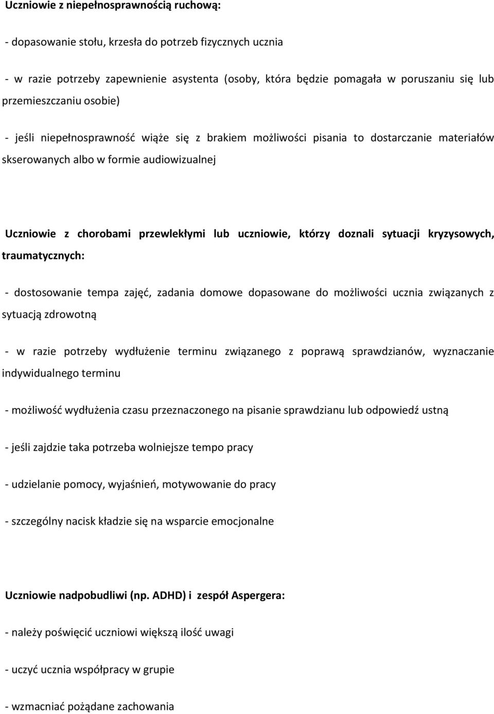 uczniowie, którzy doznali sytuacji kryzysowych, traumatycznych: - dostosowanie tempa zajęć, zadania domowe dopasowane do możliwości ucznia związanych z sytuacją zdrowotną - w razie potrzeby