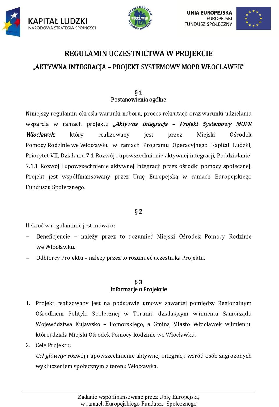 Ludzki, Priorytet VII, Działanie 7.1 Rozwój i upowszechnienie aktywnej integracji, Poddziałanie 7.1.1 Rozwój i upowszechnienie aktywnej integracji przez ośrodki pomocy społecznej.