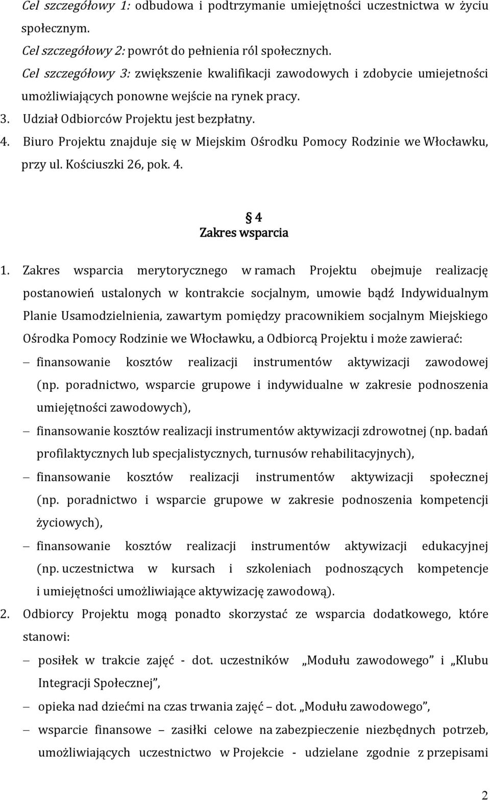 Biuro Projektu znajduje się w Miejskim Ośrodku Pomocy Rodzinie we Włocławku, przy ul. Kościuszki 26, pok. 4. 4 Zakres wsparcia 1.