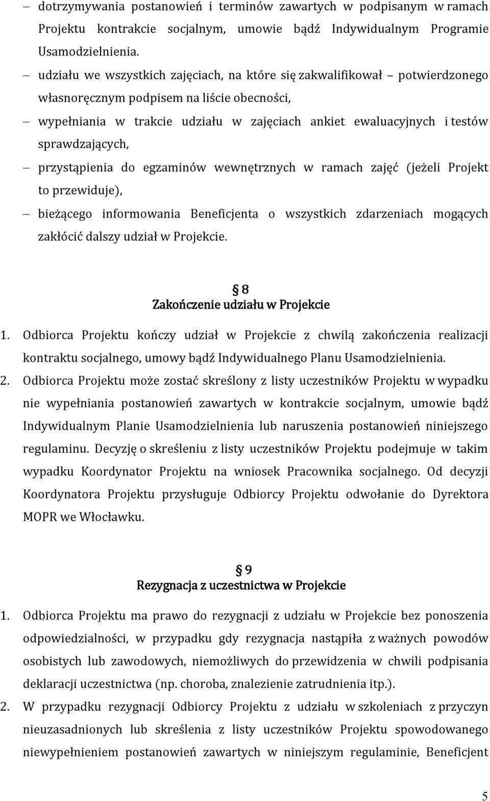 sprawdzających, przystąpienia do egzaminów wewnętrznych w ramach zajęć (jeżeli Projekt to przewiduje), bieżącego informowania Beneficjenta o wszystkich zdarzeniach mogących zakłócić dalszy udział w