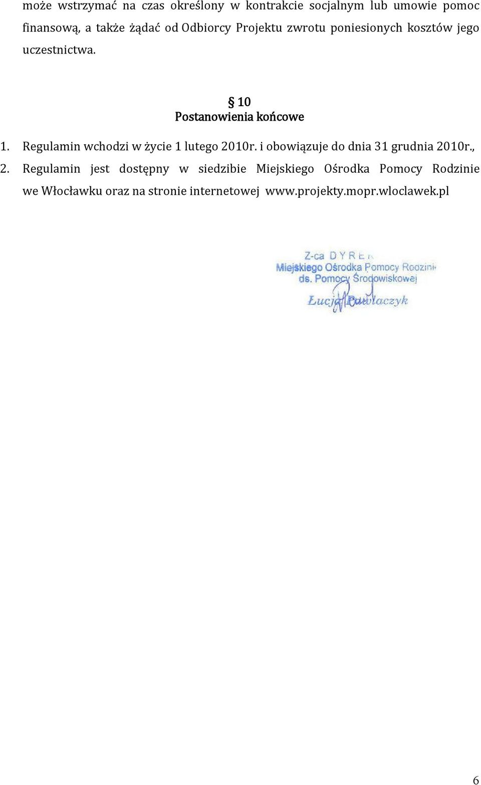 Regulamin wchodzi w życie 1 lutego 2010r. i obowiązuje do dnia 31 grudnia 2010r., 2.