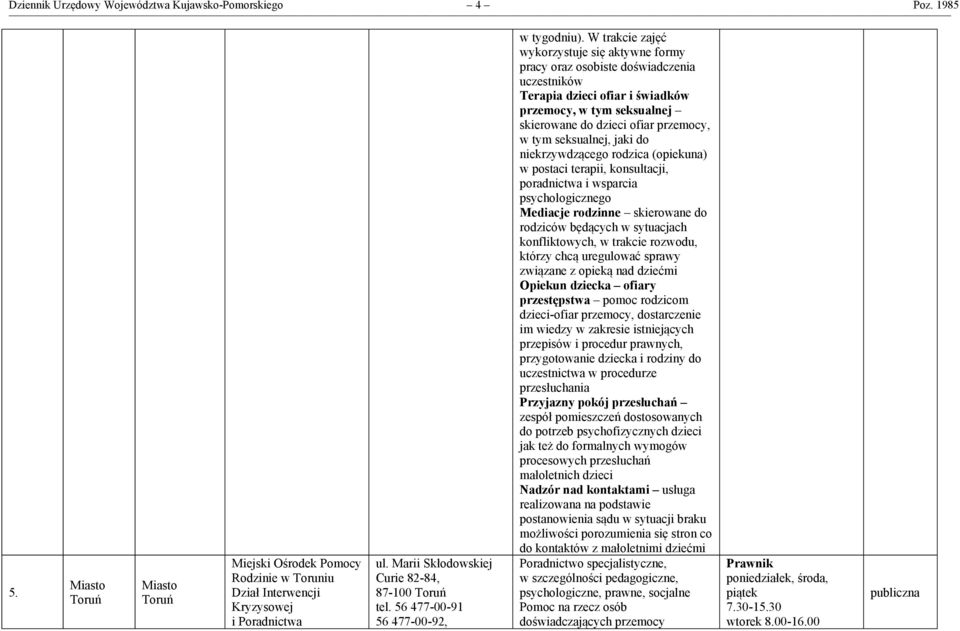 W trakcie zajęć wykorzystuje się aktywne formy pracy oraz osobiste doświadczenia uczestników Terapia dzieci ofiar i świadków przemocy, w tym seksualnej skierowane do dzieci ofiar przemocy, w tym