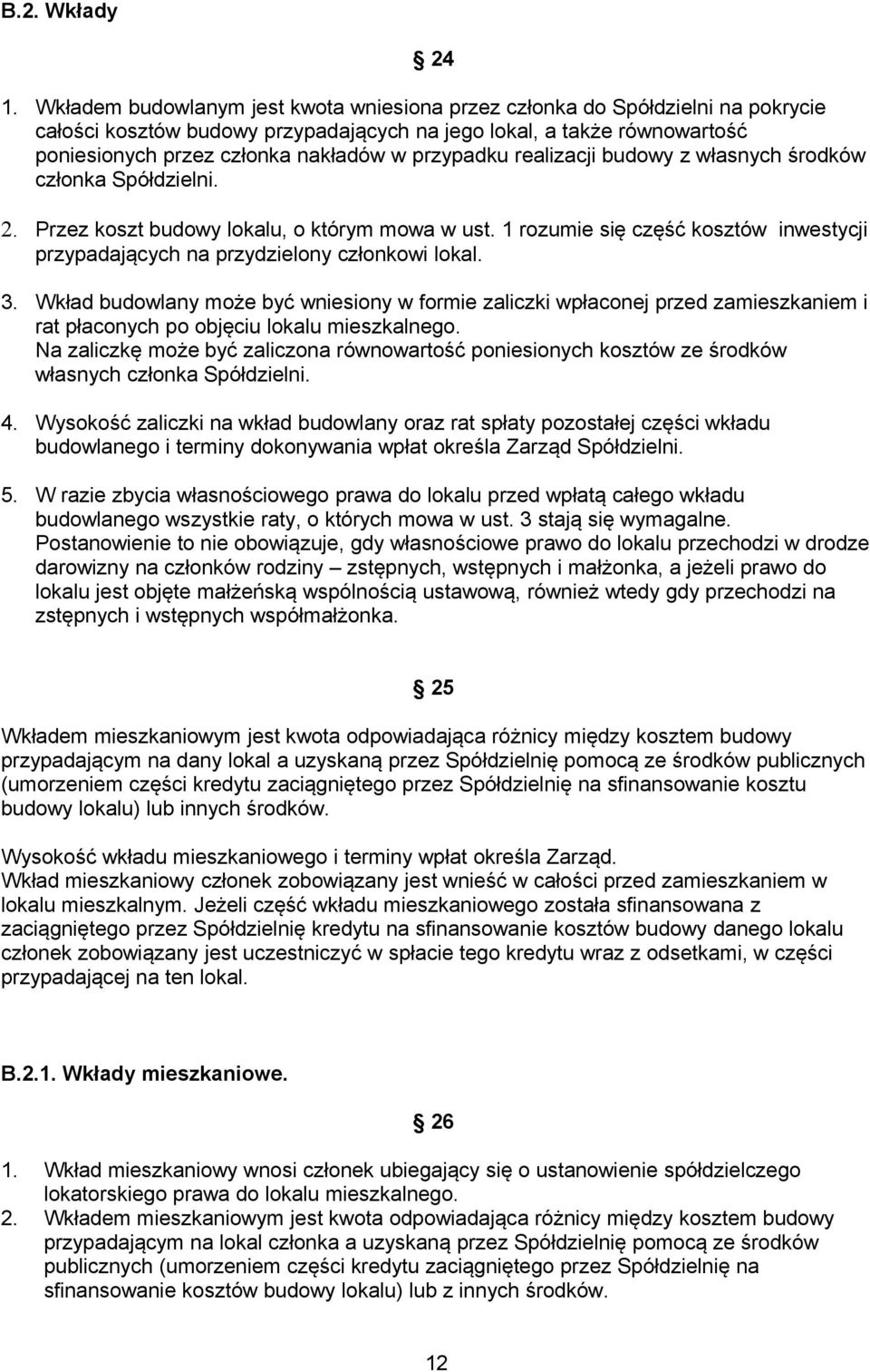 przypadku realizacji budowy z własnych środków członka Spółdzielni. 2. Przez koszt budowy lokalu, o którym mowa w ust.