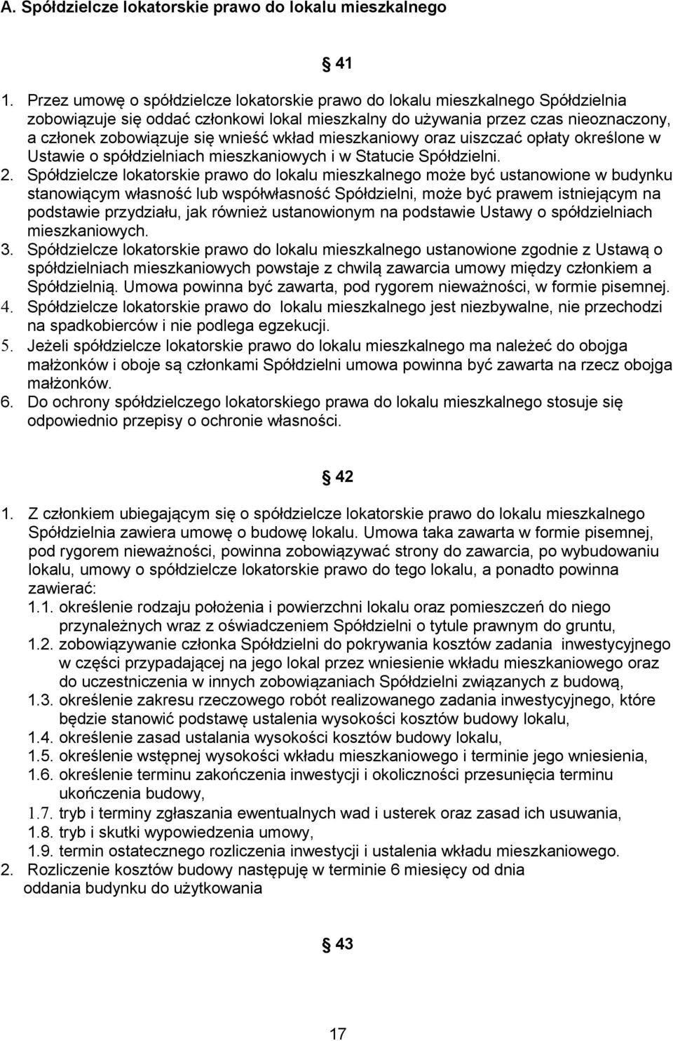 wkład mieszkaniowy oraz uiszczać opłaty określone w Ustawie o spółdzielniach mieszkaniowych i w Statucie Spółdzielni. 2.