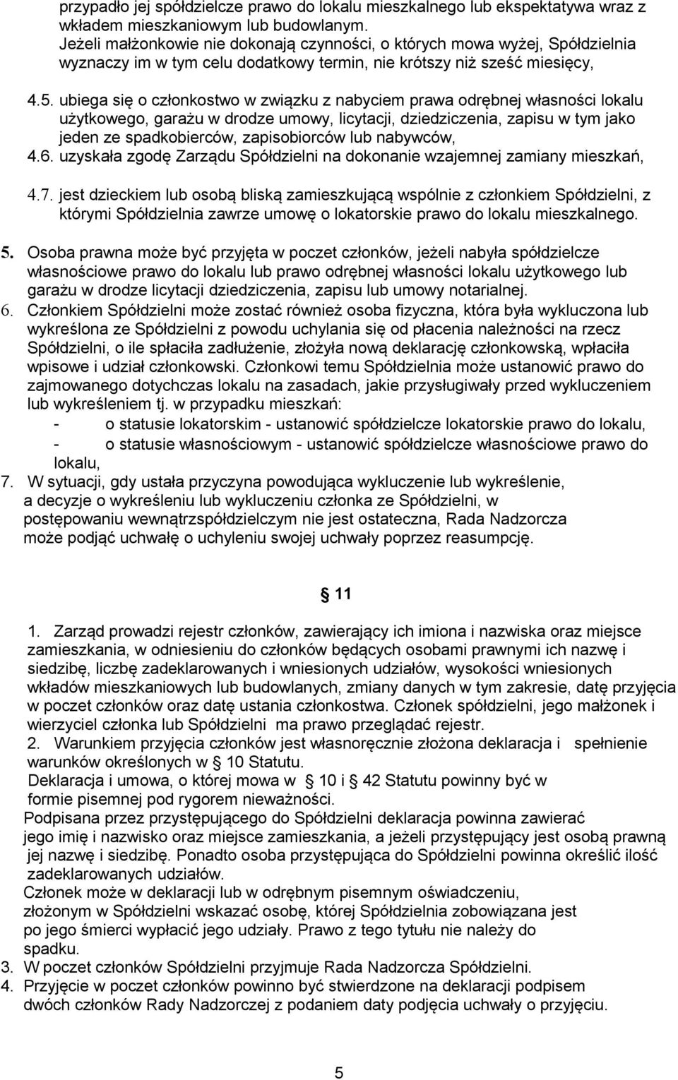 ubiega się o członkostwo w związku z nabyciem prawa odrębnej własności lokalu użytkowego, garażu w drodze umowy, licytacji, dziedziczenia, zapisu w tym jako jeden ze spadkobierców, zapisobiorców lub