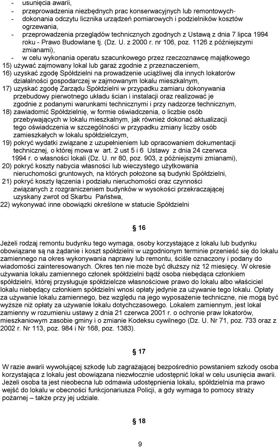 1126 z późniejszymi zmianami), - w celu wykonania operatu szacunkowego przez rzeczoznawcę majątkowego 15) używać zajmowany lokal lub garaż zgodnie z przeznaczeniem, 16) uzyskać zgodę Spółdzielni na