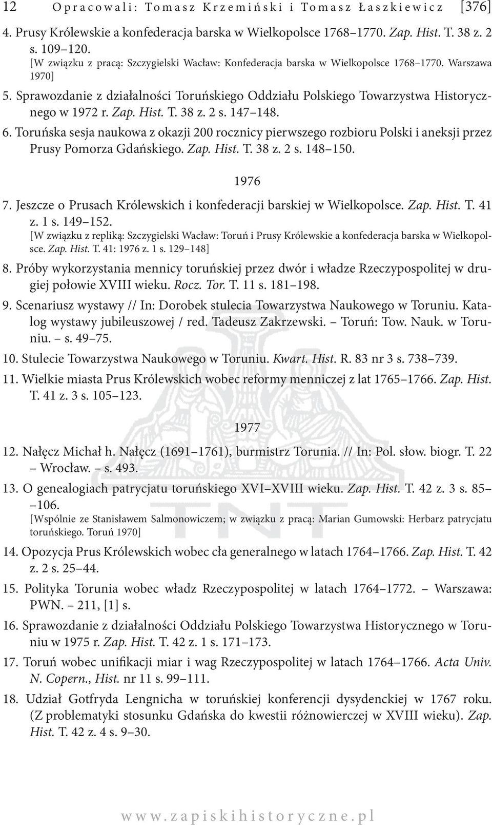 Zap. Hist. T. 38 z. 2 s. 147 148. 6. Toruńska sesja naukowa z okazji 200 rocznicy pierwszego rozbioru Polski i aneksji przez Prusy Pomorza Gdańskiego. Zap. Hist. T. 38 z. 2 s. 148 150. 1976 7.