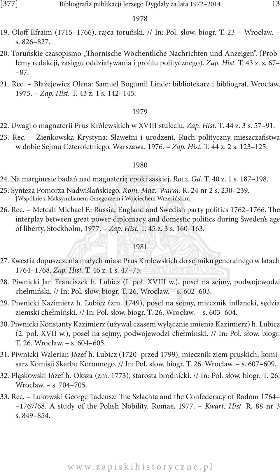 142 145. 1979 22. Uwagi o magnaterii Prus Królewskich w XVIII stuleciu. Zap. Hist. T. 44 z. 3 s. 57 91. 23. Rec. Zienkowska Krystyna: Sławetni i urodzeni.