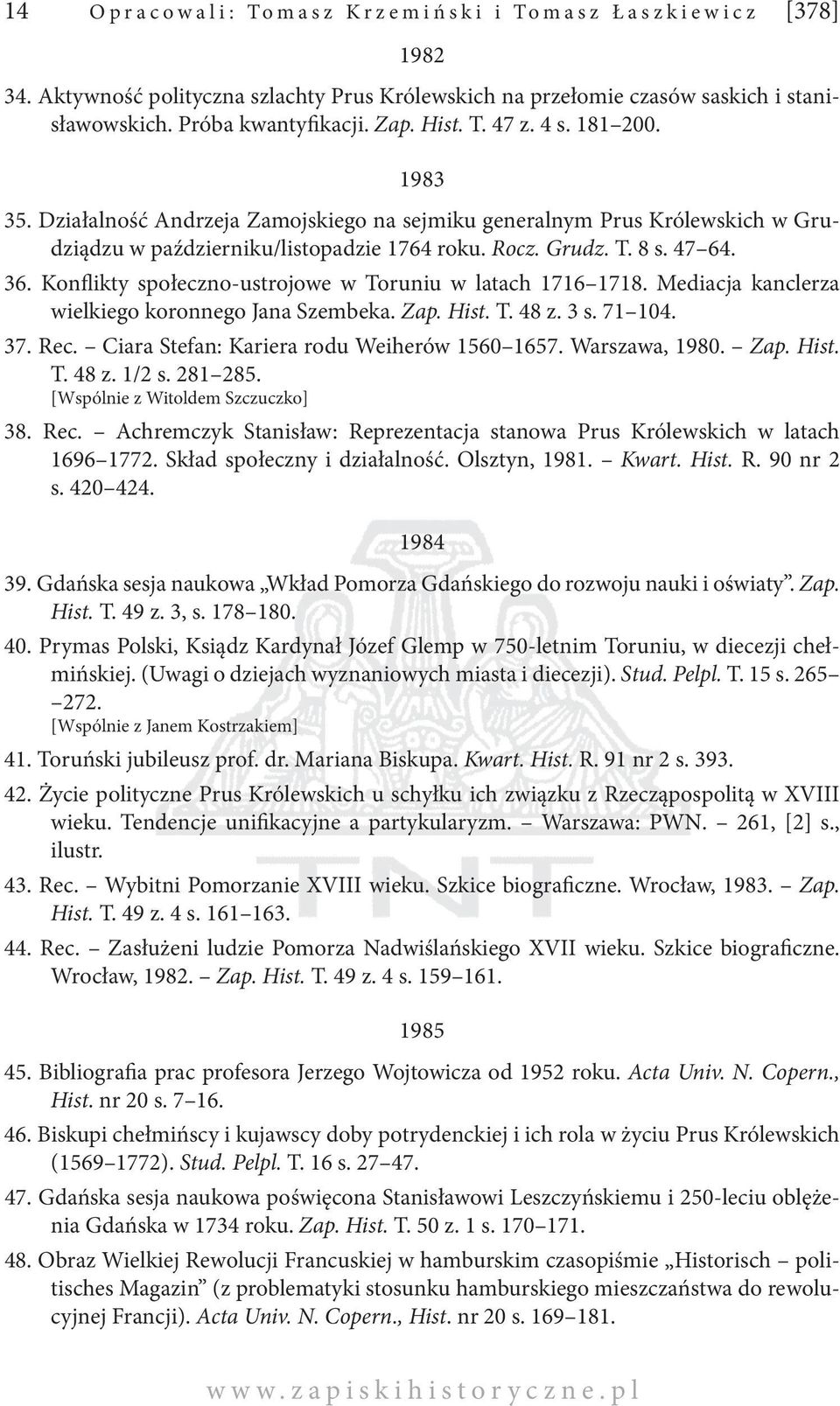 Konflikty społeczno-ustrojowe w Toruniu w latach 1716 1718. Mediacja kanclerza wielkiego koronnego Jana Szembeka. Zap. Hist. T. 48 z. 3 s. 71 104. 37. Rec.