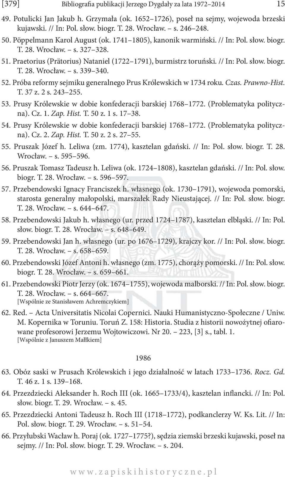 Praetorius (Prätorius) Nataniel (1722 1791), burmistrz toruński. // In: Pol. słow. biogr. T. 28. Wrocław. s. 339 340. 52. Próba reformy sejmiku generalnego Prus Królewskich w 1734 roku. Czas.