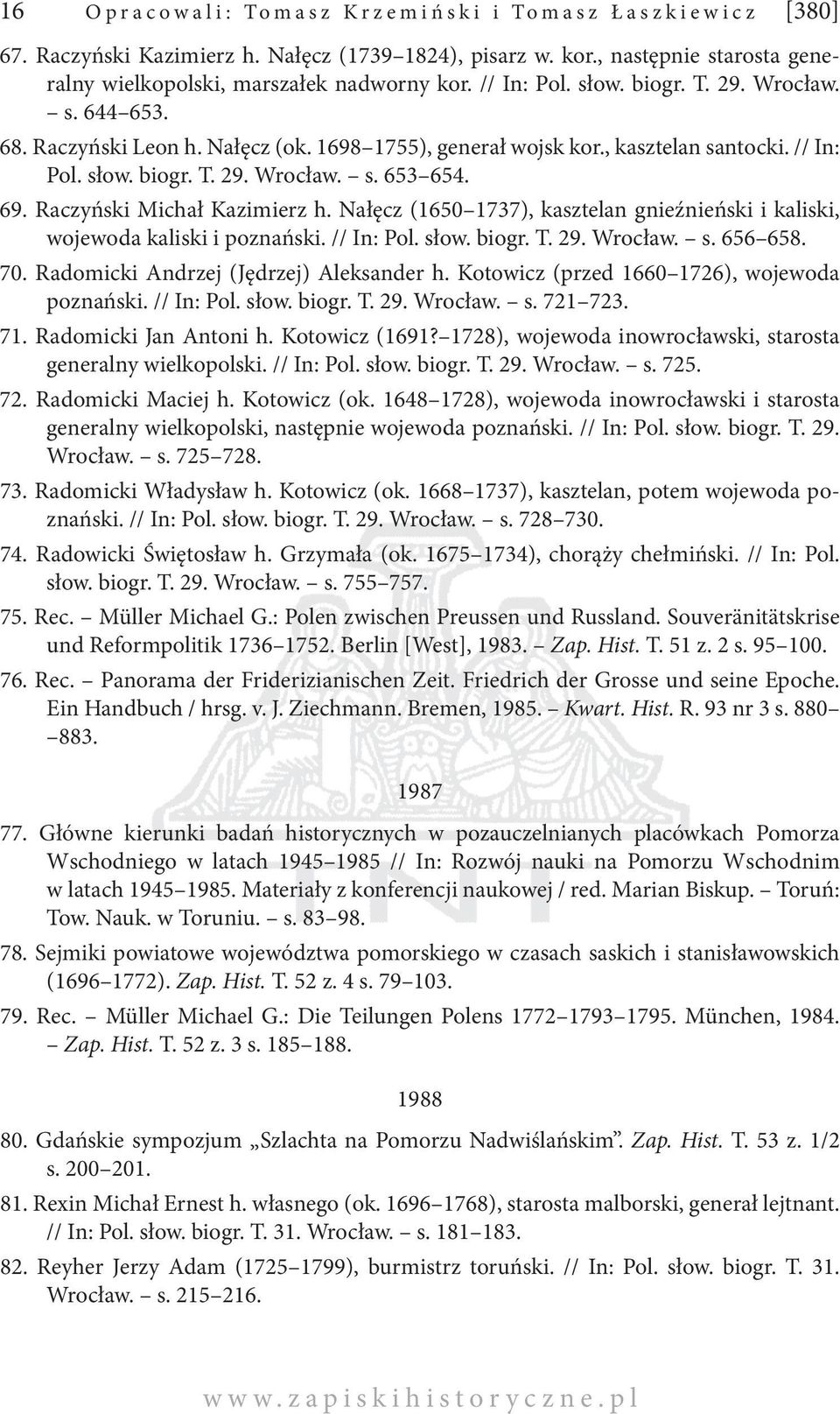 Raczyński Michał Kazimierz h. Nałęcz (1650 1737), kasztelan gnieźnieński i kaliski, wojewoda kaliski i poznański. // In: Pol. słow. biogr. T. 29. Wrocław. s. 656 658. 70.