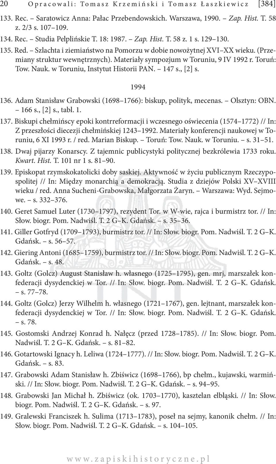 Toruń: Tow. Nauk. w Toruniu, Instytut Historii PAN. 147 s., [2] s. 1994 136. Adam Stanisław Grabowski (1698 1766): biskup, polityk, mecenas. Olsztyn: OBN. 166 s., [2] s., tabl. 1. 137.