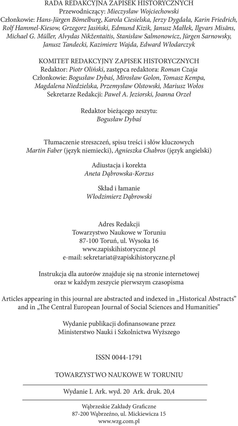 Müller, Alvydas Nikžentaitis, Stanisław Salmonowicz, Jürgen Sarnowsky, Janusz Tandecki, Kazimierz Wajda, Edward Włodarczyk KOMITET REDAKCYJNY ZAPISEK HISTORYCZNYCH Redaktor: Piotr Oliński, zastępca
