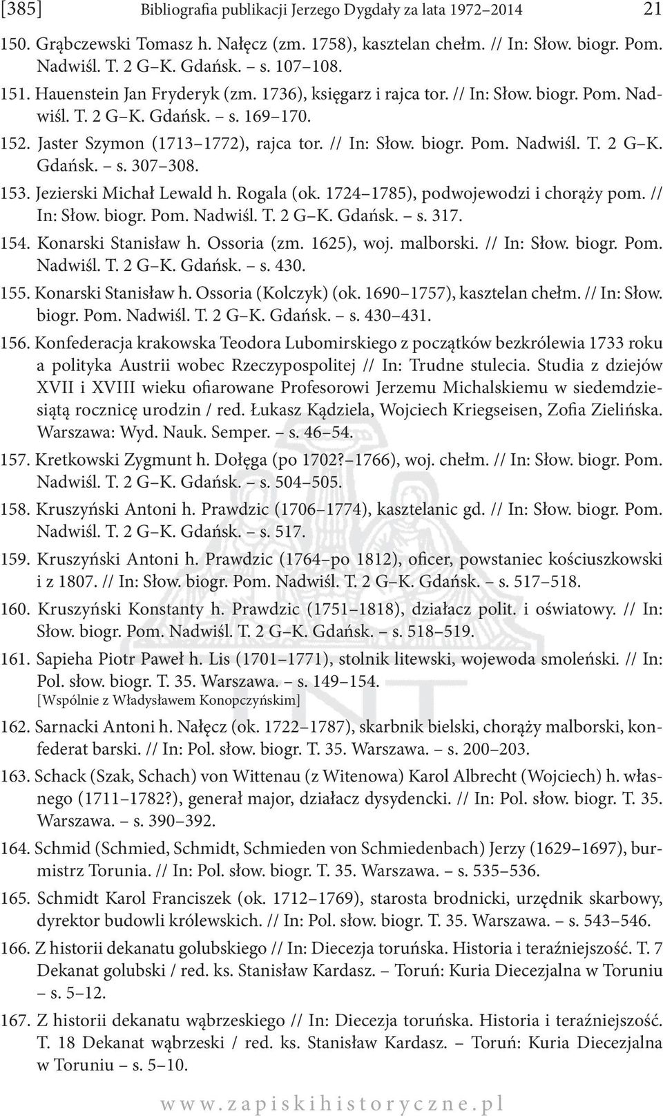 153. Jezierski Michał Lewald h. Rogala (ok. 1724 1785), podwojewodzi i chorąży pom. // In: Słow. biogr. Pom. Nadwiśl. T. 2 G K. Gdańsk. s. 317. 154. Konarski Stanisław h. Ossoria (zm. 1625), woj.