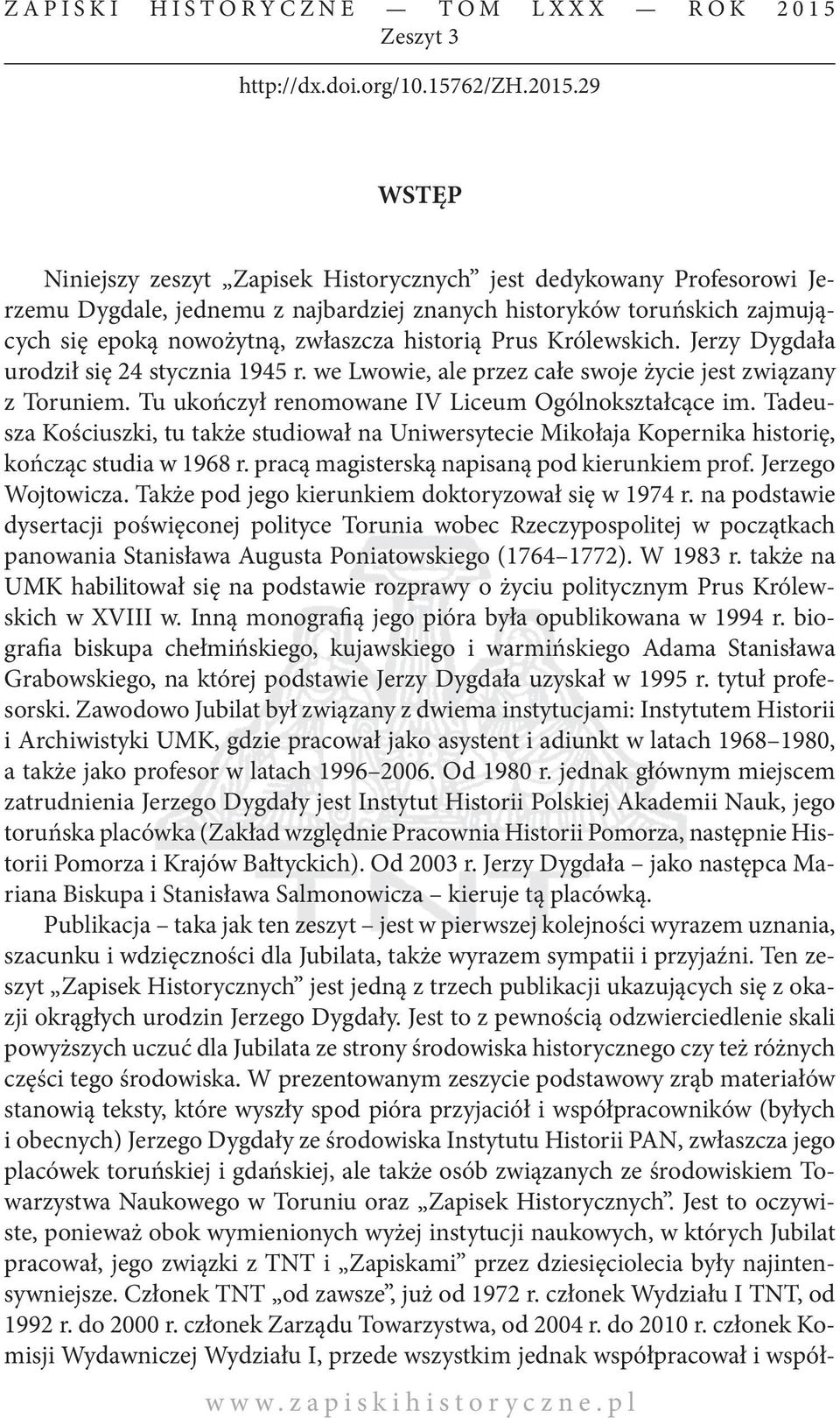 29 WSTĘP Niniejszy zeszyt Zapisek Historycznych jest dedykowany Profesorowi Jerzemu Dygdale, jednemu z najbardziej znanych historyków toruńskich zajmujących się epoką nowożytną, zwłaszcza historią