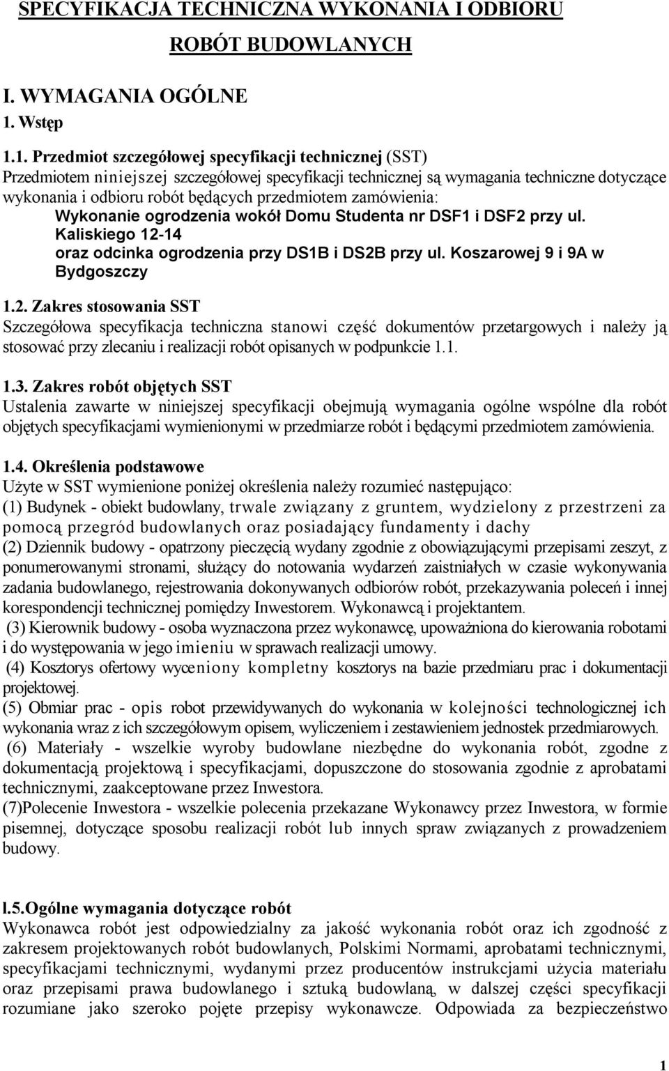 1. Przedmiot szczegółowej specyfikacji technicznej (SST) Przedmiotem niniejszej szczegółowej specyfikacji technicznej są wymagania techniczne dotyczące wykonania i odbioru robót będących przedmiotem