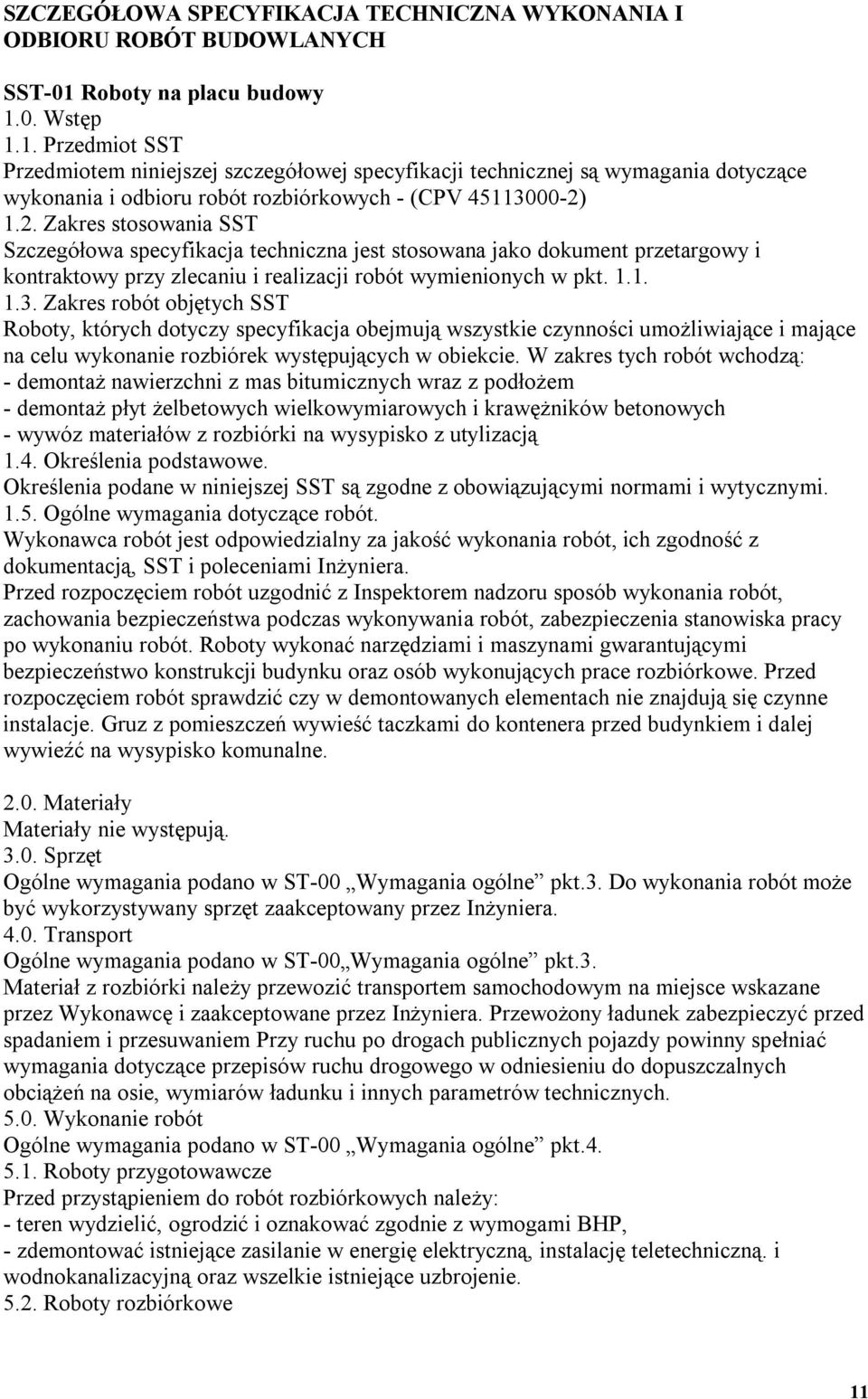 1.2. Zakres stosowania SST Szczegółowa specyfikacja techniczna jest stosowana jako dokument przetargowy i kontraktowy przy zlecaniu i realizacji robót wymienionych w pkt. 1.1. 1.3.