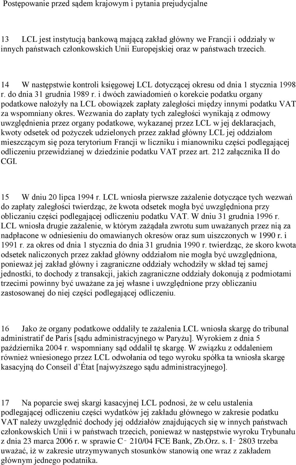 i dwóch zawiadomień o korekcie podatku organy podatkowe nałożyły na LCL obowiązek zapłaty zaległości między innymi podatku VAT za wspomniany okres.