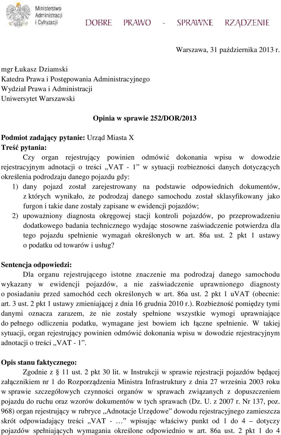 pytania: Czy organ rejestrujący powinien odmówić dokonania wpisu w dowodzie rejestracyjnym adnotacji o treści VAT - 1 w sytuacji rozbieżności danych dotyczących określenia podrodzaju danego pojazdu